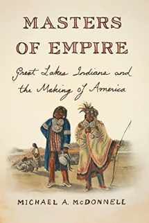 9780809068005-0809068001-Masters of Empire: Great Lakes Indians and the Making of America