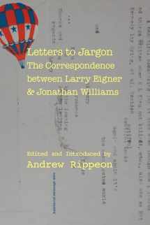 9780817359348-0817359346-Letters to Jargon: The Correspondence between Larry Eigner and Jonathan Williams (Modern and Contemporary Poetics)