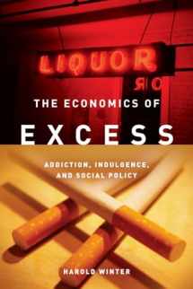 9780804761475-0804761477-The Economics of Excess: Addiction, Indulgence, and Social Policy