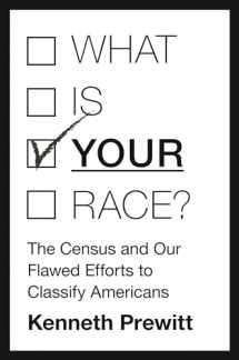 9780691173566-0691173567-What Is "Your" Race?: The Census and Our Flawed Efforts to Classify Americans