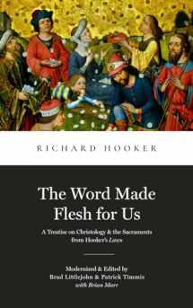 9781949716337-1949716333-The Word Made Flesh for Us: A Treatise on Christology and the Sacraments from Hooker's Law (Library of Early English Protestantism)