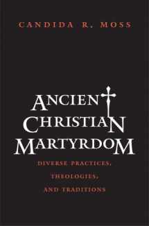 9780300154658-0300154658-Ancient Christian Martyrdom: Diverse Practices, Theologies, and Traditions (The Anchor Yale Bible Reference Library)