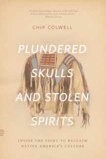 9780226684444-022668444X-Plundered Skulls and Stolen Spirits: Inside the Fight to Reclaim Native America's Culture