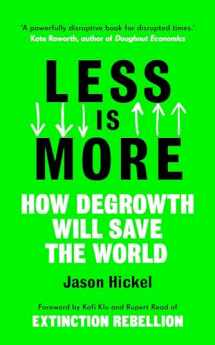 9781785152498-1785152491-Less is More: How Degrowth Will Save the World