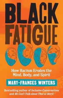 9781523091300-1523091304-Black Fatigue: How Racism Erodes the Mind, Body, and Spirit