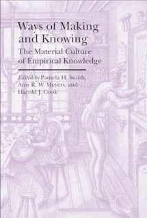 9781941792117-1941792111-Ways of Making and Knowing: The Material Culture of Empirical Knowledge (Bard Graduate Center - Cultural Histories of the Material World)