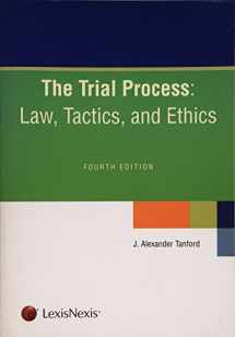9781422472217-1422472213-The Trial Process: Law, Tactics, and Ethics
