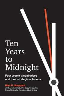 9781523088744-1523088745-Ten Years to Midnight: Four Urgent Global Crises and Their Strategic Solutions