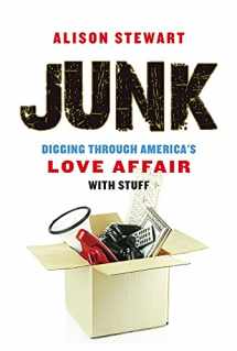 9781641600187-1641600187-Junk: Digging Through America's Love Affair with Stuff