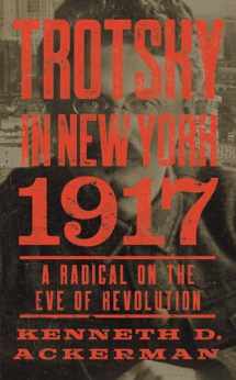 9781640090033-1640090037-Trotsky in New York, 1917: A Radical on the Eve of Revolution