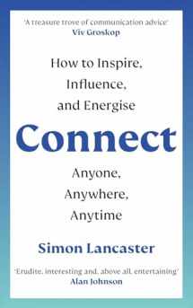 9781788706438-1788706439-Connect!: How to Inspire, Influence and Energise Anyone, Anywhere, Anytime