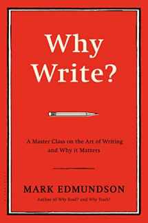 9781632863058-1632863057-Why Write?: A Master Class on the Art of Writing and Why it Matters