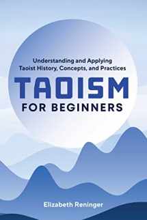 9781641525428-1641525428-Taoism for Beginners: Understanding and Applying Taoist History, Concepts, and Practices