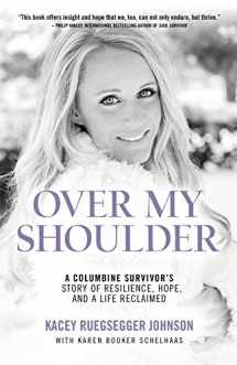 9781733651608-1733651608-Over My Shoulder: A Columbine Survivor's Story of Resilience, Hope, and a Life Reclaimed