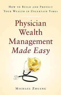 9781619617926-1619617927-Physician Wealth Management Made Easy: How to Build and Protect Your Wealth in Uncertain Times