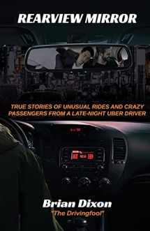 9781736299906-1736299905-Rearview Mirror: True Stories of Unusual Rides and Crazy Passengers From a Late-Night Uber Driver