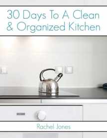 9781533465535-1533465533-30 Days To A Clean And Organized Kitchen: A 30 Day Walkthrough To Declutter Your Kitchen And Maintain A Clean, Organized Space (30 Day Decluttering Guides)