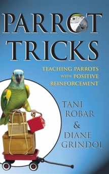 9781620458075-1620458071-Parrot Tricks: Teaching Parrots with Positive Reinforcement