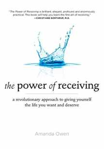 9781585428175-1585428175-The Power of Receiving: A Revolutionary Approach to Giving Yourself the Life You Want and Deserve