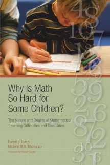 9781557668646-1557668647-Why Is Math So Hard For Some Children?: The Nature and Origins of Mathematical Learning Difficulties and Disabilities