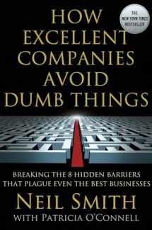 9781137003065-1137003065-How Excellent Companies Avoid Dumb Things: Breaking the 8 Hidden Barriers that Plague Even the Best Businesses