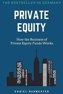 9781545499962-1545499969-Private Equity: How the Business of Private Equity Funds Works
