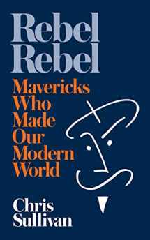 9781789650020-178965002X-Rebel Rebel: How Mavericks Made the Modern World