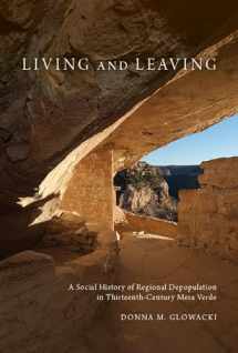 9780816531332-0816531331-Living and Leaving: A Social History of Regional Depopulation in Thirteenth-Century Mesa Verde