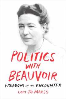 9780822369554-0822369559-Politics with Beauvoir: Freedom in the Encounter