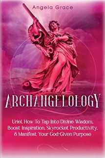 9781953543554-1953543553-Archangelology: Uriel, How To Tap Into Divine Wisdom, Boost Inspiration, Skyrocket Productivity, & Manifest Your God-Given Purpose (Archangelology Book)