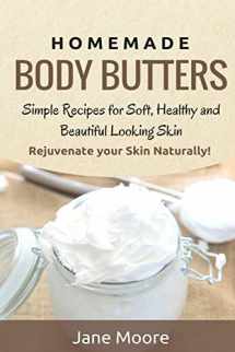 9781502941480-1502941481-Homemade Body Butters: Simple Recipes for Soft, Healthy, and Beautiful Looking Skin. Rejuvenate your Skin Naturally!