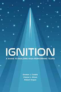 9780578603162-0578603160-Ignition: A Guide to Building High-Performing Teams