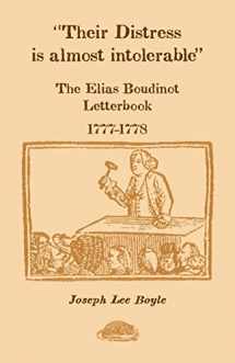 9780788422102-0788422103-Their Distress is Almost Intolerable: The Elias Boudinot Letterbook, 1777-1778