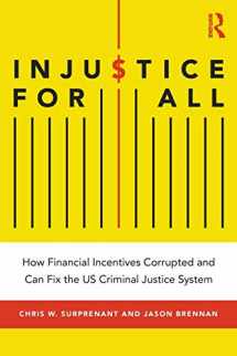 9781138338821-1138338826-Injustice for All: How Financial Incentives Corrupted and Can Fix the US Criminal Justice System