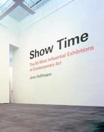 9781938922336-1938922336-Show Time: The 50 Most Influential Exhibitions of Contemporary Art