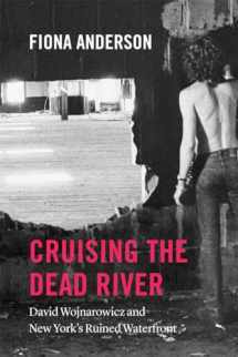 9780226603759-022660375X-Cruising the Dead River: David Wojnarowicz and New York's Ruined Waterfront