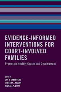 9780190693237-0190693231-Evidence-Informed Interventions for Court-Involved Families: Promoting Healthy Coping and Development