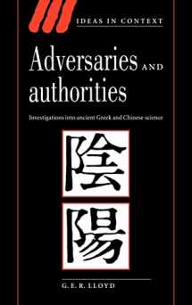 9780521553315-0521553318-Adversaries and Authorities: Investigations into Ancient Greek and Chinese Science (Ideas in Context, Series Number 42)