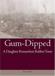 9781884836992-1884836992-Gum-Dipped: A Daughter Remembers Rubber Town (Ohio History and Culture)