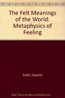 9780911198768-0911198768-Felt Meanings of World: A Metaphysics of Feeling