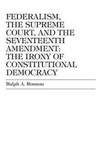 9780739102855-0739102850-Federalism, the Supreme Court, and the Seventeenth Amendment: The Irony of Constitutional Democracy