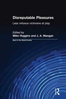 9780415345989-0415345987-Disreputable Pleasures: Less Virtuous Victorians at Play (Sport in the Global Society)