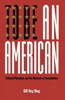 9780814735237-0814735231-To Be An American: Cultural Pluralism and the Rhetoric of Assimilation (Critical America, 17)