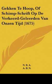 9781104951177-1104951177-Gekken Te Hoop, Of Schimp-Schrift Op De Verkeerd-Geleerden Van Onzen Tijd (1675) (Chinese Edition)