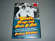 9780062225856-0062225855-Chefs, Drugs and Rock & Roll: How Food Lovers, Free Spirits, Misfits and Wanderers Created a New American Profession