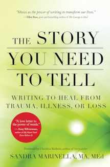 9781608684830-1608684830-The Story You Need to Tell: Writing to Heal from Trauma, Illness, or Loss