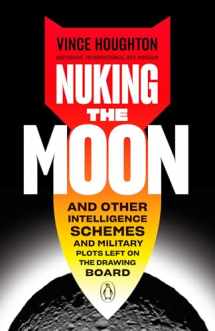 9780525505174-0525505172-Nuking the Moon: And Other Intelligence Schemes and Military Plots Left on the Drawing Board