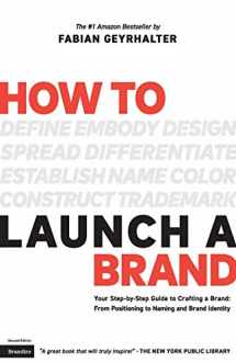 9780989646130-0989646130-How to Launch a Brand (2nd Edition): Your Step-by-Step Guide to Crafting a Brand: From Positioning to Naming And Brand Identity