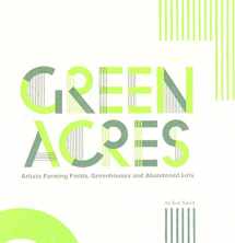 9780917562822-0917562828-Green Acres: Artists Farming Fields, Greenhouses and Abandoned Lots