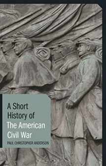 9781780765983-1780765983-A Short History of the American Civil War (Short Histories)